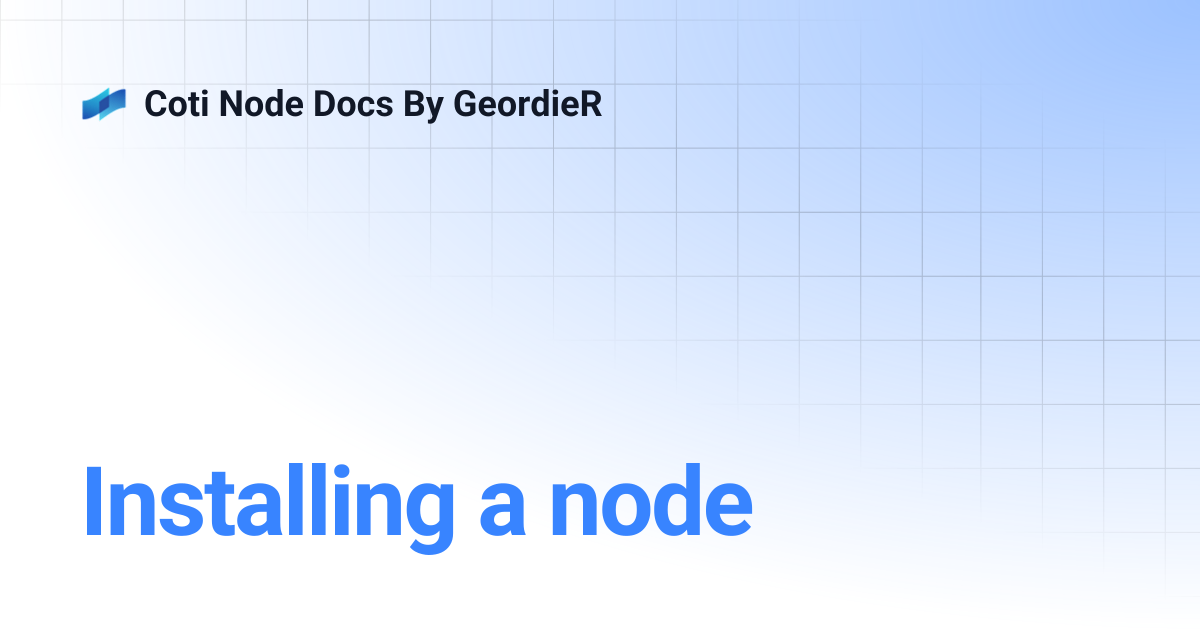 Installing a node | Coti Node Docs By GeordieR